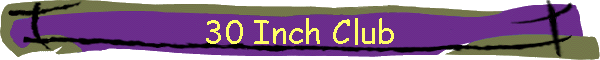 30 Inch Club