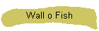 Wall o Fish